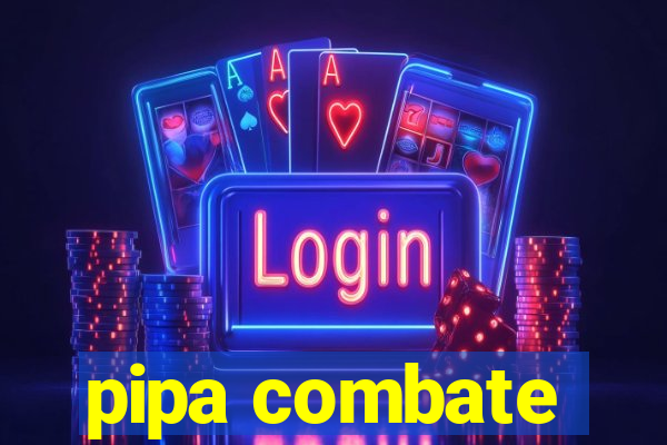 pipa combate